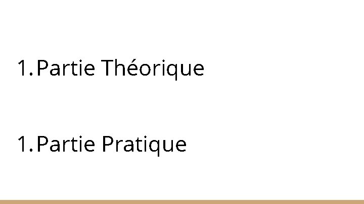 1. Partie Théorique 1. Partie Pratique 1. Partie Théorique 1. Partie Pratique