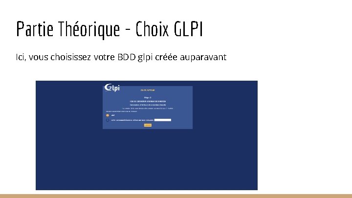 Partie Théorique - Choix GLPI Ici, vous choisissez votre BDD glpi créée auparavant Partie Théorique - Choix GLPI Ici, vous choisissez votre BDD glpi créée auparavant