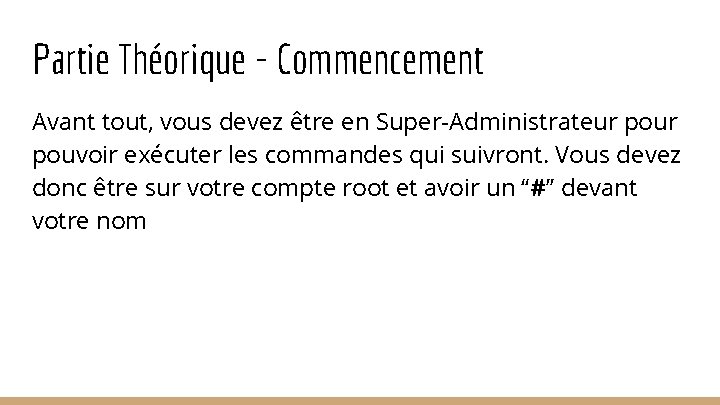 Partie Théorique - Commencement Avant tout, vous devez être en Super-Administrateur pouvoir exécuter les Partie Théorique - Commencement Avant tout, vous devez être en Super-Administrateur pouvoir exécuter les