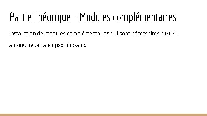 Partie Théorique - Modules complémentaires Installation de modules complémentaires qui sont nécessaires à GLPI Partie Théorique - Modules complémentaires Installation de modules complémentaires qui sont nécessaires à GLPI