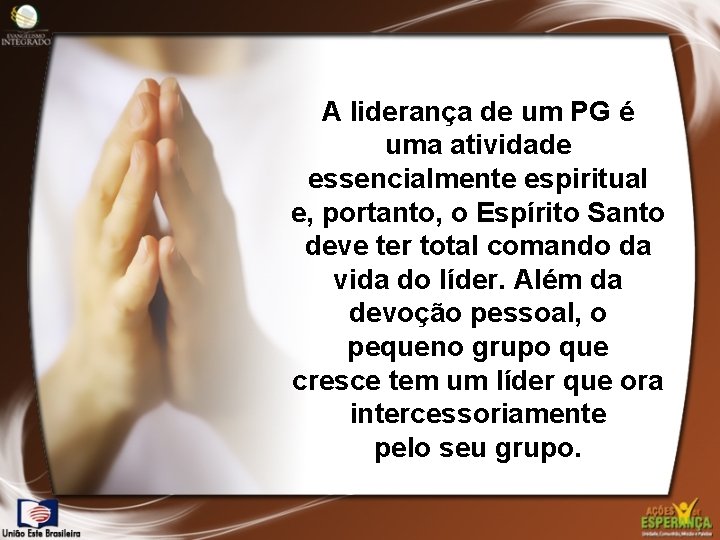 A liderança de um PG é uma atividade essencialmente espiritual e, portanto, o Espírito