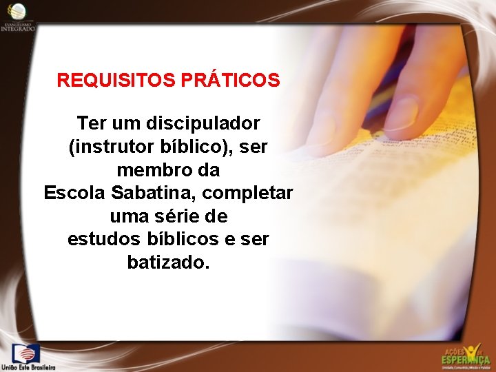REQUISITOS PRÁTICOS Ter um discipulador (instrutor bíblico), ser membro da Escola Sabatina, completar uma