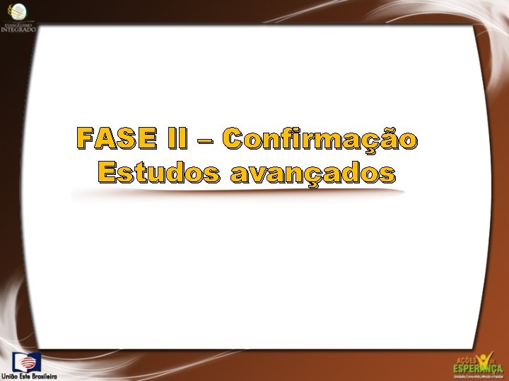 FASE II – Confirmação Estudos avançados 