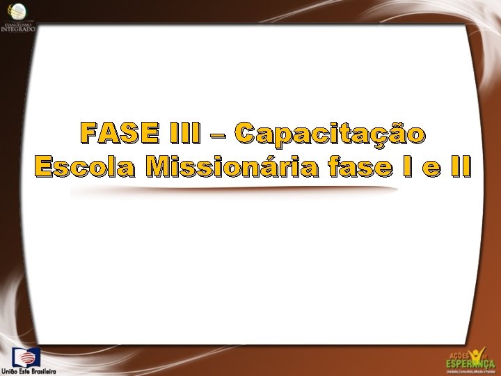 FASE III – Capacitação Escola Missionária fase I e II 