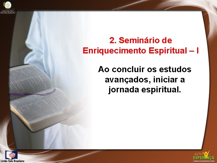 2. Seminário de Enriquecimento Espiritual – I Ao concluir os estudos avançados, iniciar a