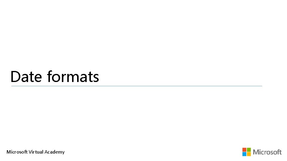 Date formats Microsoft Virtual Academy 