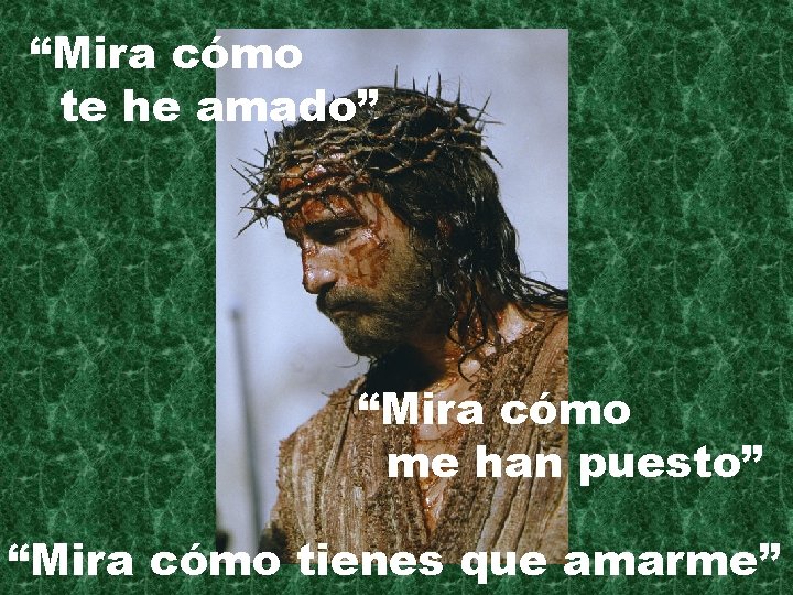 “Mira cómo te he amado” “Mira cómo me han puesto” “Mira cómo tienes que