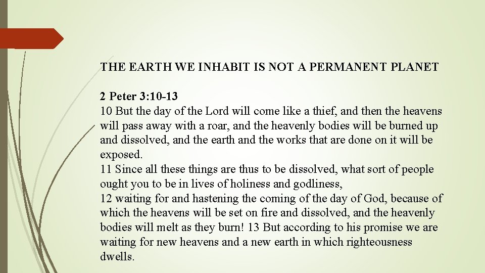 THE EARTH WE INHABIT IS NOT A PERMANENT PLANET 2 Peter 3: 10 -13