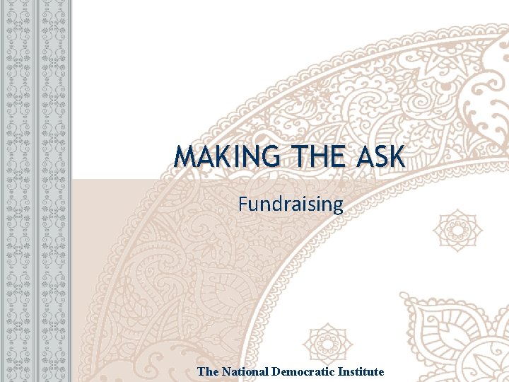 MAKING THE ASK Fundraising The National Democratic Institute 
