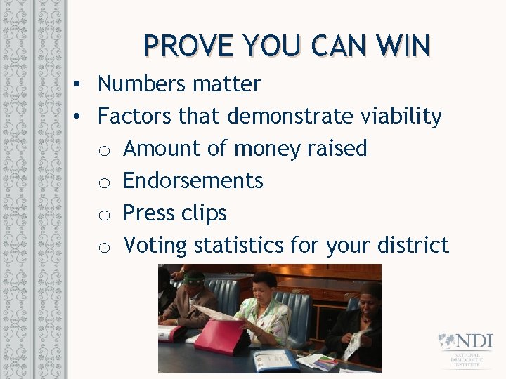 PROVE YOU CAN WIN • Numbers matter • Factors that demonstrate viability o Amount