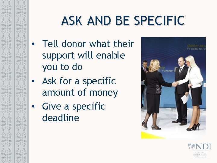 ASK AND BE SPECIFIC • Tell donor what their support will enable you to