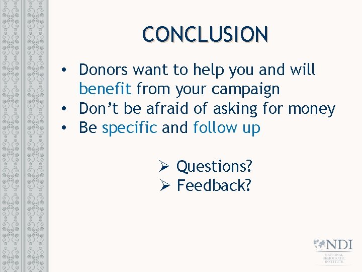 CONCLUSION • Donors want to help you and will benefit from your campaign •