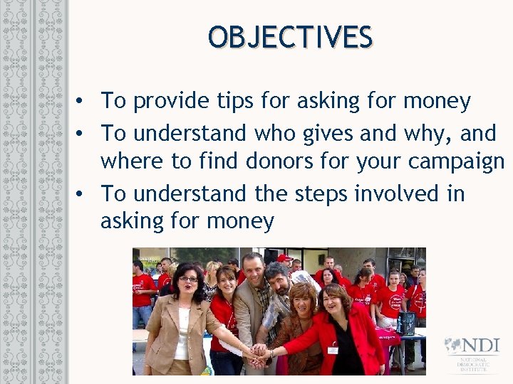 OBJECTIVES • To provide tips for asking for money • To understand who gives