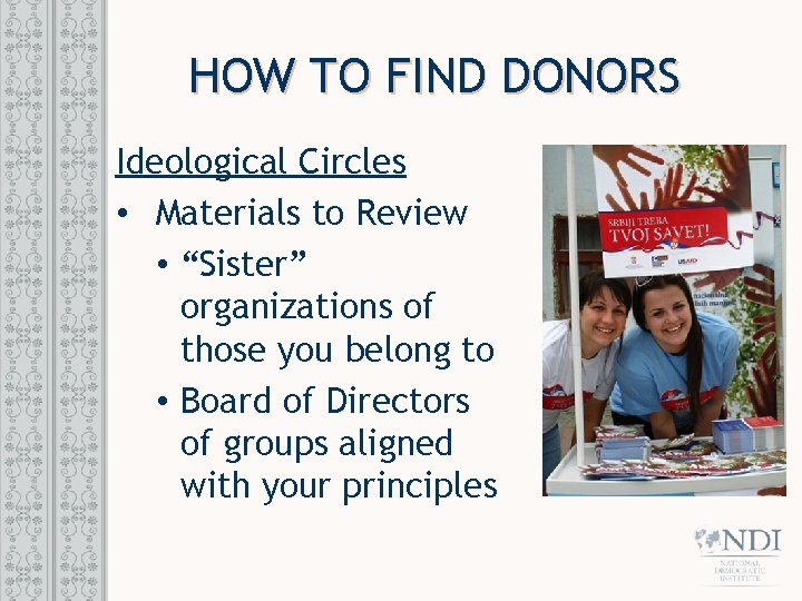 HOW TO FIND DONORS Ideological Circles • Materials to Review • “Sister” organizations of