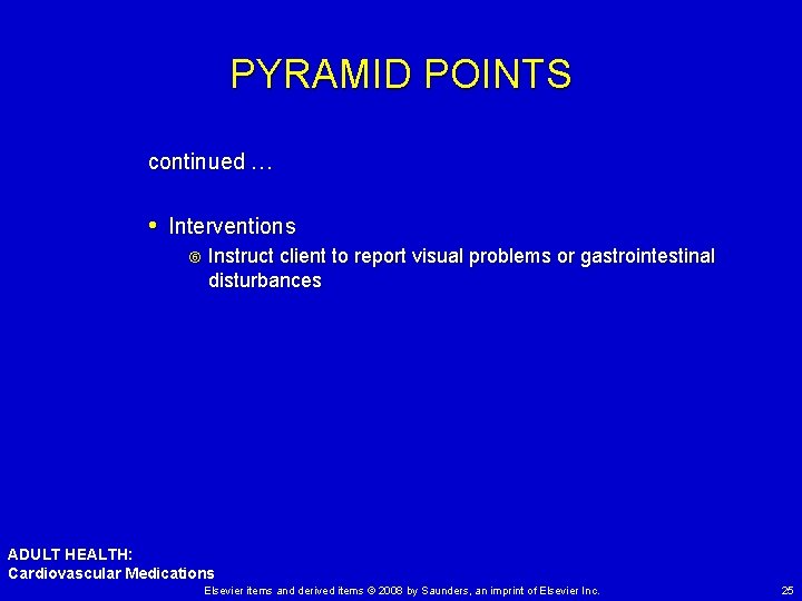 PYRAMID POINTS continued … • Interventions Instruct client to report visual problems or gastrointestinal