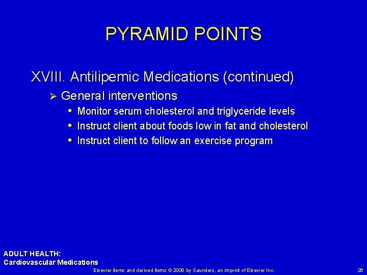 PYRAMID POINTS XVIII. Antilipemic Medications (continued) Ø General interventions • Monitor serum cholesterol and
