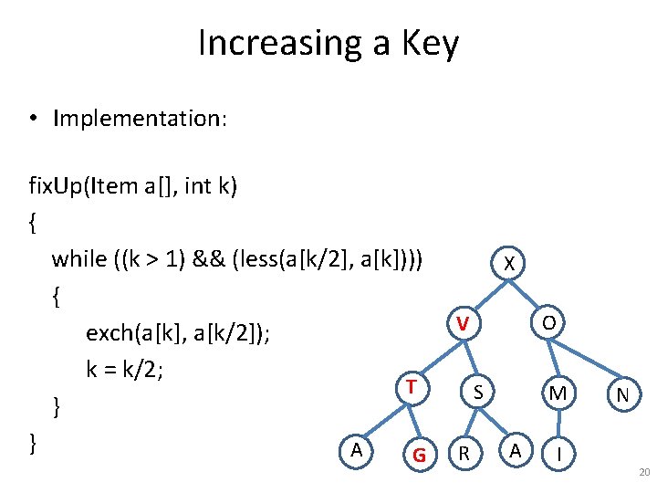 Increasing a Key • Implementation: fix. Up(Item a[], int k) { while ((k >