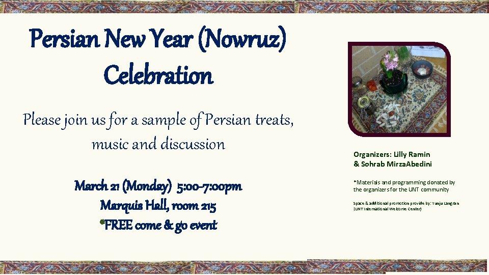 Persian New Year (Nowruz) Celebration Please join us for a sample of Persian treats,