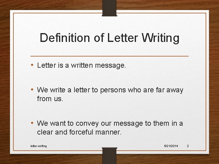 Definition of Letter Writing • Letter is a written message. • We write a