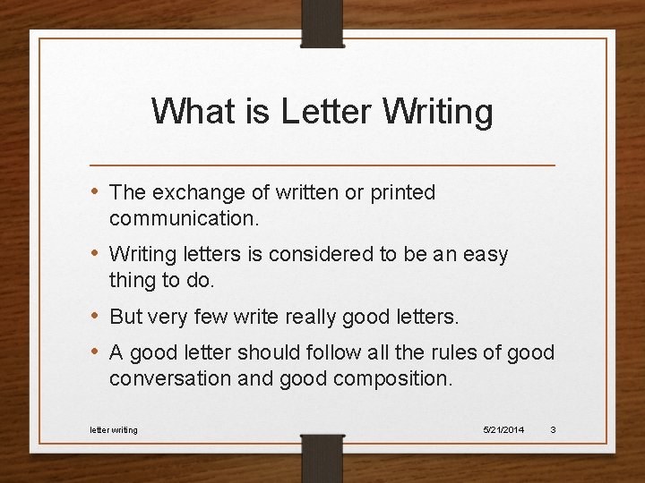 What is Letter Writing • The exchange of written or printed communication. • Writing