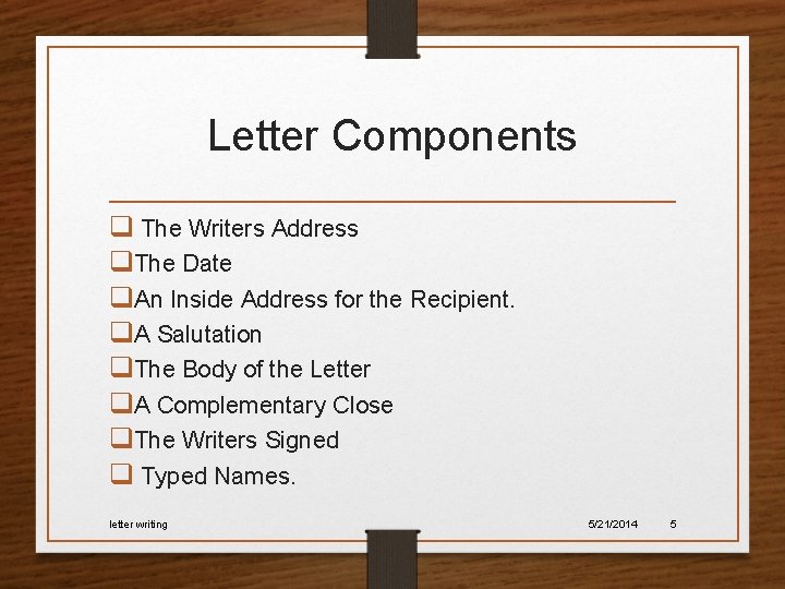 Letter Components q The Writers Address q. The Date q. An Inside Address for