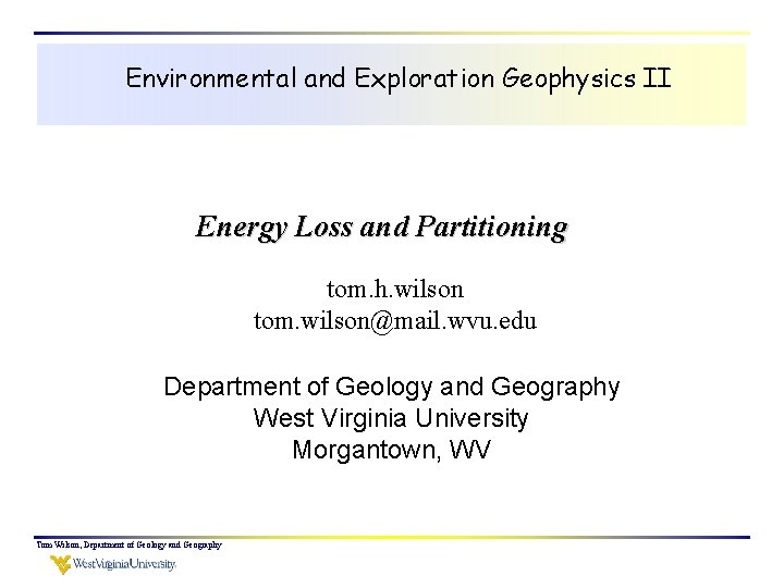 Environmental and Exploration Geophysics II Energy Loss and Partitioning tom. h. wilson tom. wilson@mail.