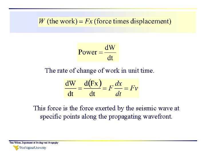 The rate of change of work in unit time. This force is the force