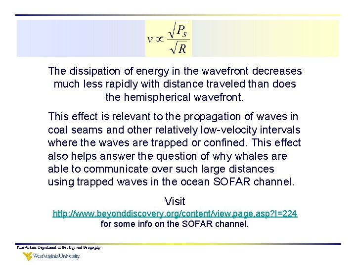 The dissipation of energy in the wavefront decreases much less rapidly with distance traveled