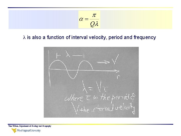  is also a function of interval velocity, period and frequency Tom Wilson, Department