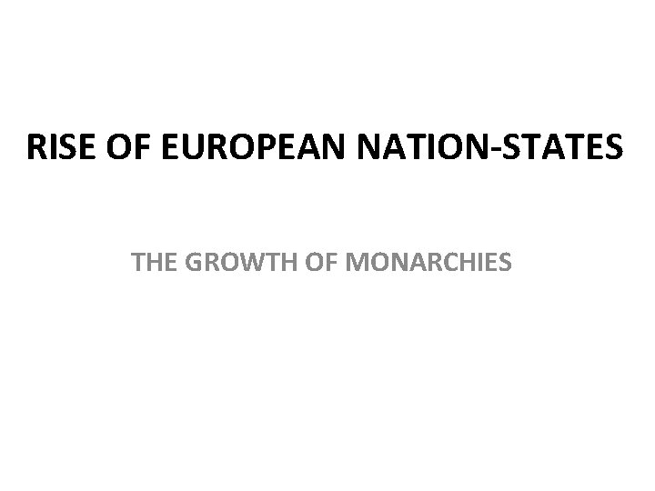 RISE OF EUROPEAN NATION-STATES THE GROWTH OF MONARCHIES 