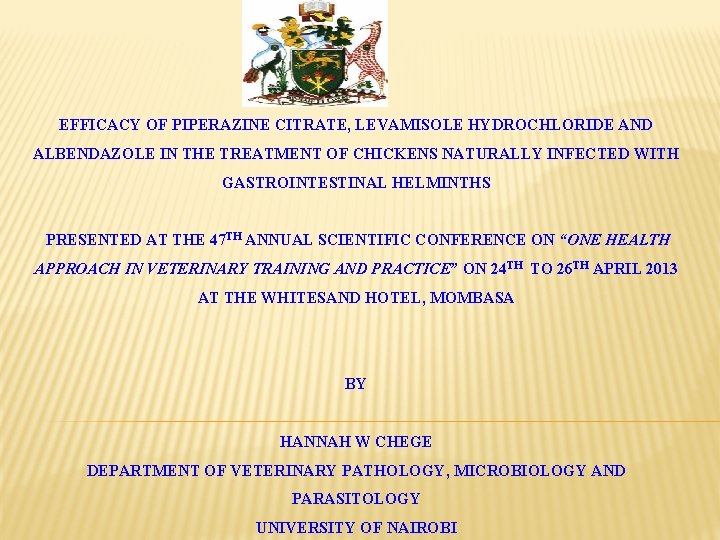 EFFICACY OF PIPERAZINE CITRATE, LEVAMISOLE HYDROCHLORIDE AND ALBENDAZOLE IN THE TREATMENT OF CHICKENS NATURALLY