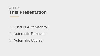 OUTLINE This Presentation 1. What is Automaticity? 2. Automatic Behavior 3. Automatic Cycles 