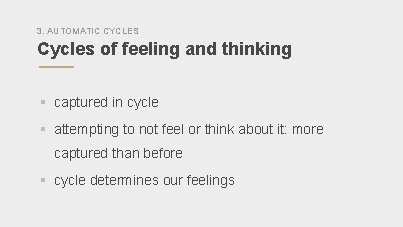 3. AUTOMATIC CYCLES Cycles of feeling and thinking § captured in cycle § attempting