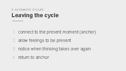 3. AUTOMATIC CYCLES Leaving the cycle 1. connect to the present moment (anchor) 2.