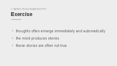 1. WHAT IS AUTOMATICITY? Exercise § thoughts often emerge immediately and automatically § the