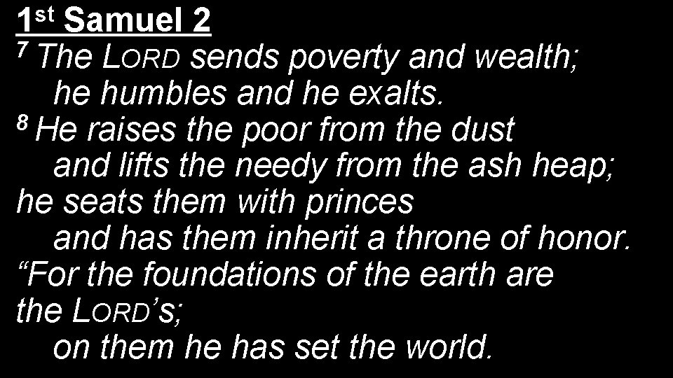 st 1 Samuel 2 7 The LORD sends poverty and wealth; he humbles and