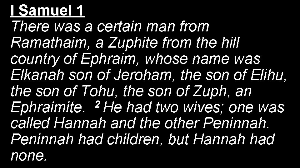 I Samuel 1 There was a certain man from Ramathaim, a Zuphite from the