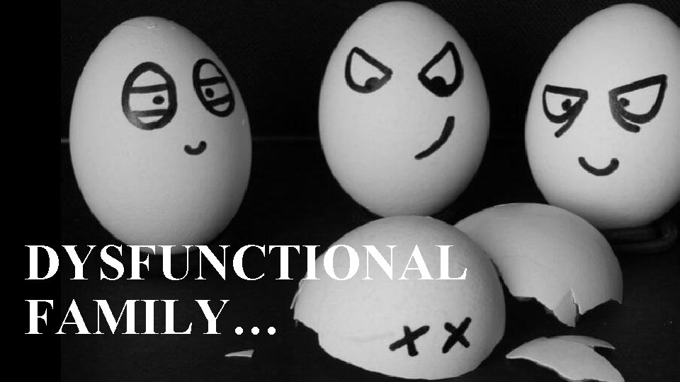 DYSFUNCTIONAL FAMILY… 