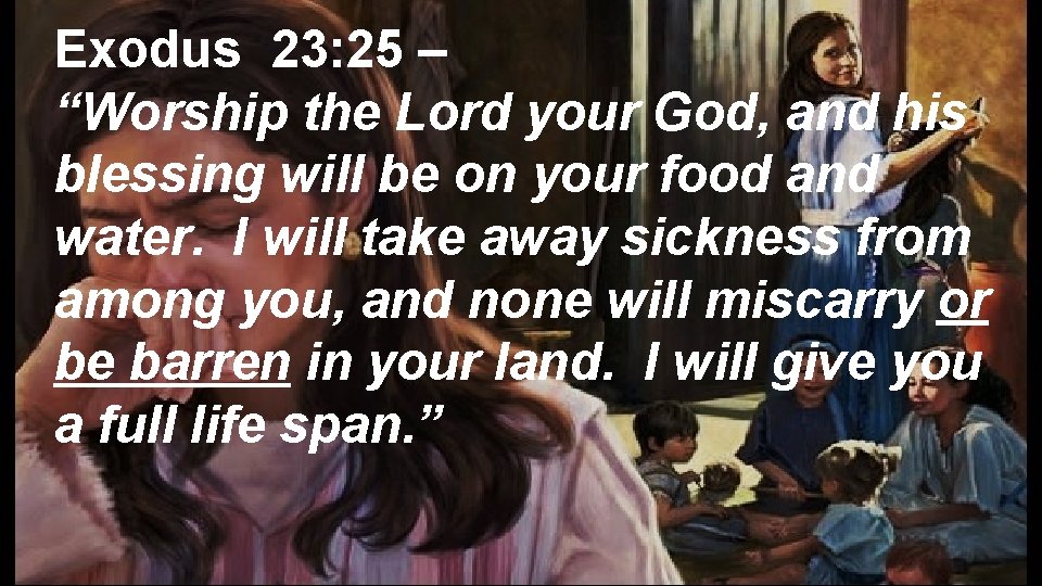 Exodus 23: 25 – “Worship the Lord your God, and his blessing will be