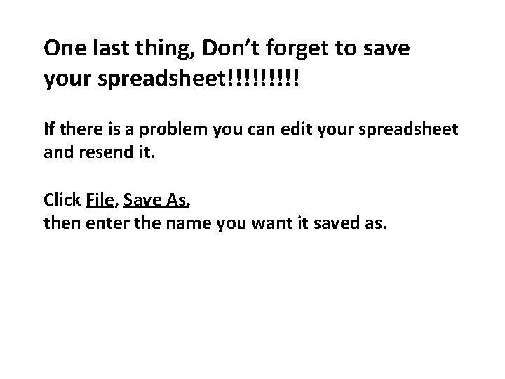 One last thing, Don’t forget to save your spreadsheet!!!!! If there is a problem
