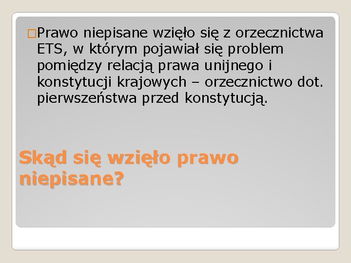 �Prawo niepisane wzięło się z orzecznictwa ETS, w którym pojawiał się problem pomiędzy relacją