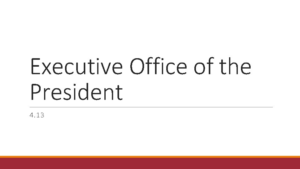 Executive Office of the President 4. 13 