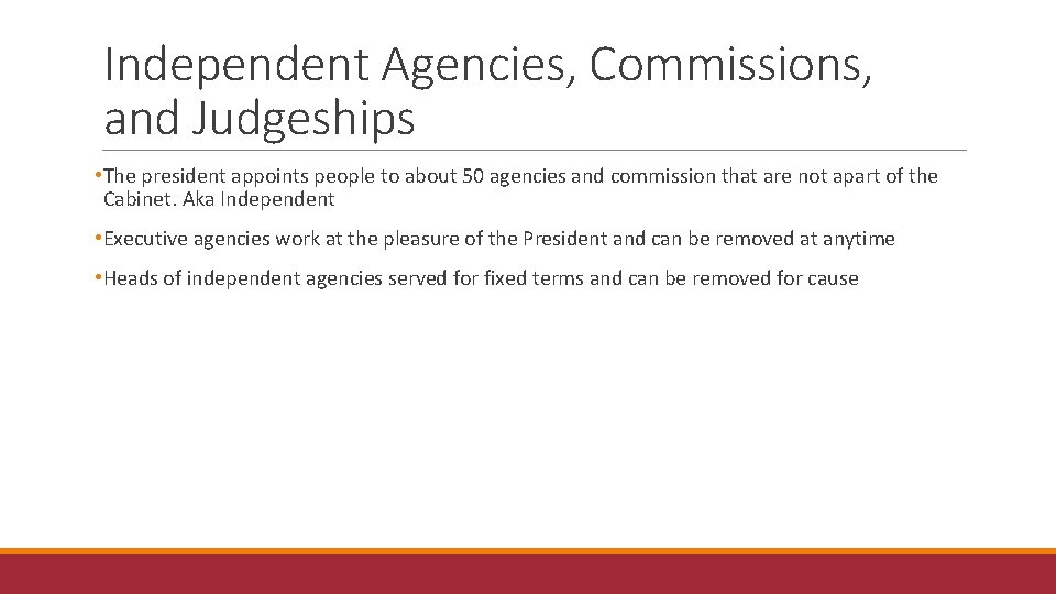 Independent Agencies, Commissions, and Judgeships • The president appoints people to about 50 agencies