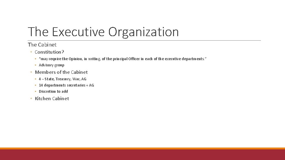 The Executive Organization The Cabinet ◦ Constitution? ◦ “may require the Opinion, in writing,