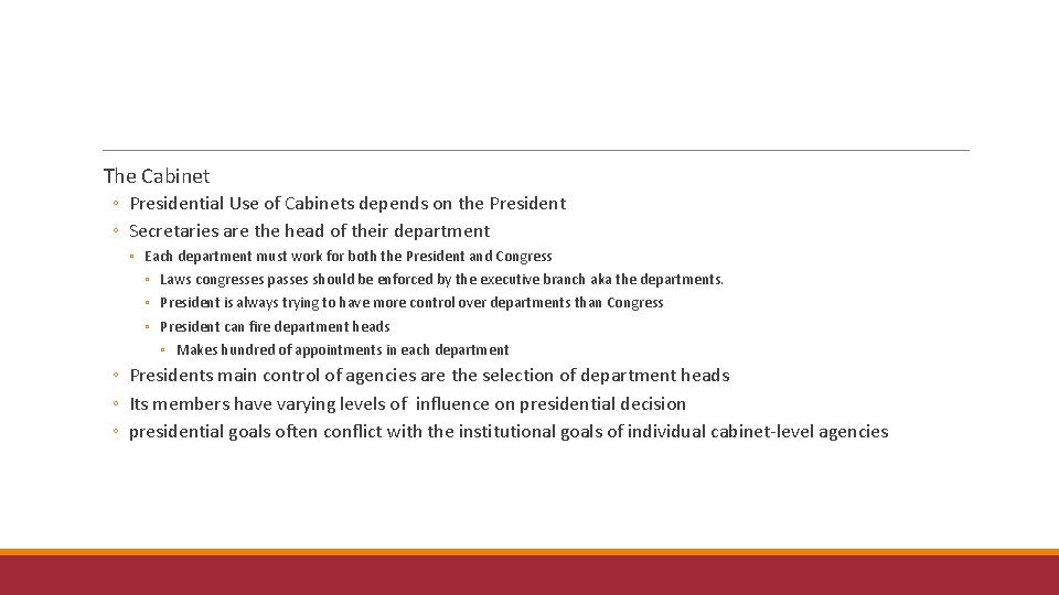 The Cabinet ◦ Presidential Use of Cabinets depends on the President ◦ Secretaries are