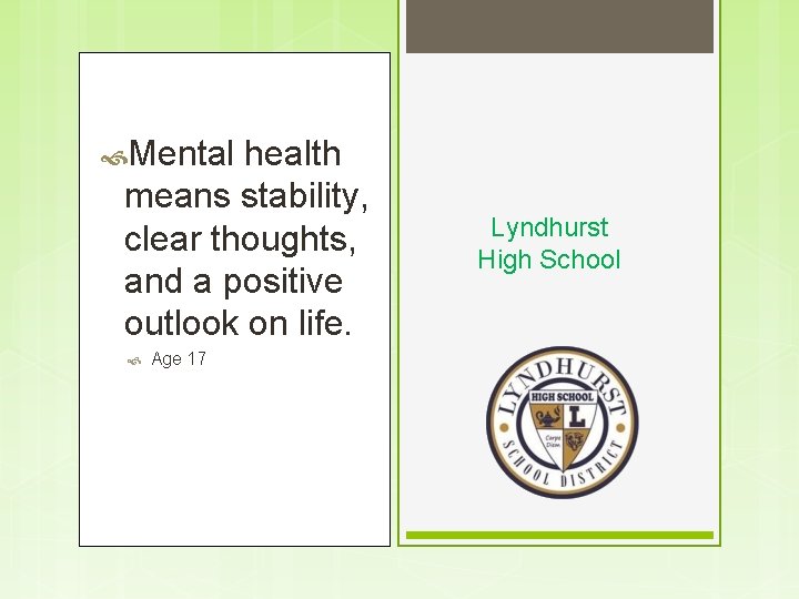  Mental health means stability, clear thoughts, and a positive outlook on life. Age