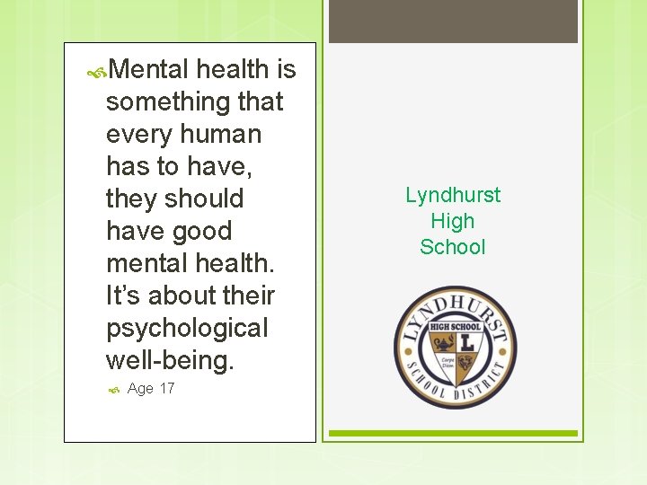  Mental health is something that every human has to have, they should have