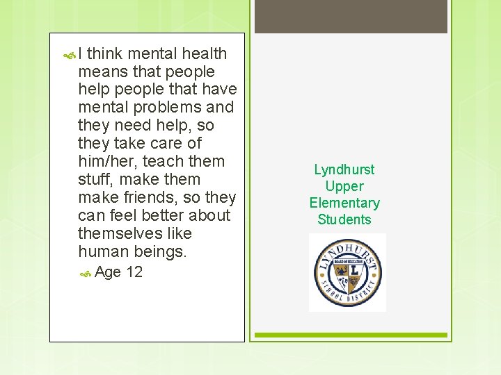  I think mental health means that people help people that have mental problems