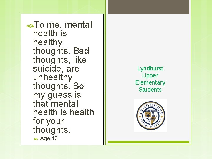  To me, mental health is healthy thoughts. Bad thoughts, like suicide, are unhealthy