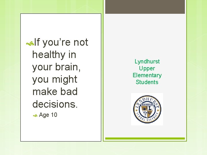  If you’re not healthy in your brain, you might make bad decisions. Age